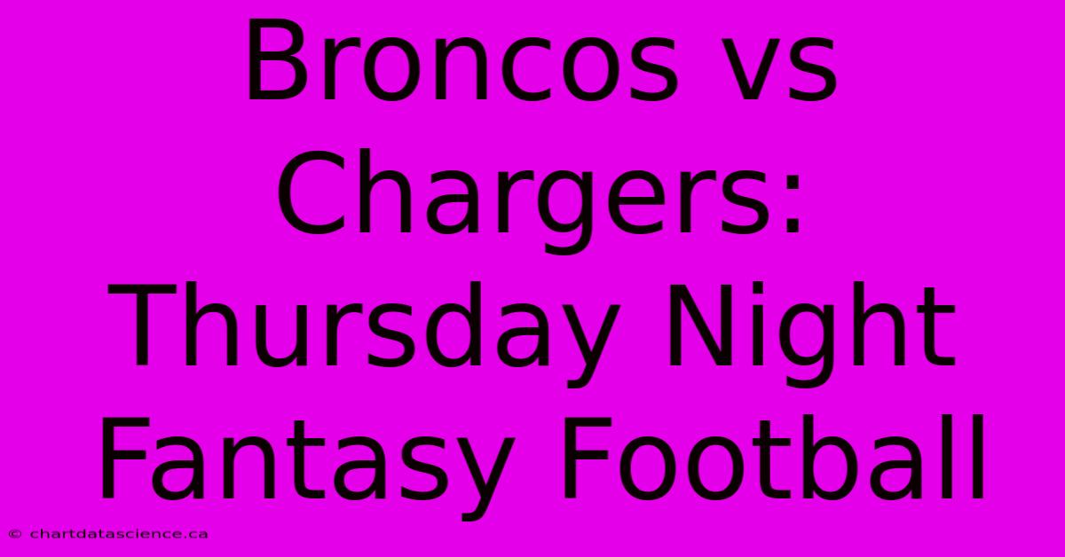 Broncos Vs Chargers: Thursday Night Fantasy Football