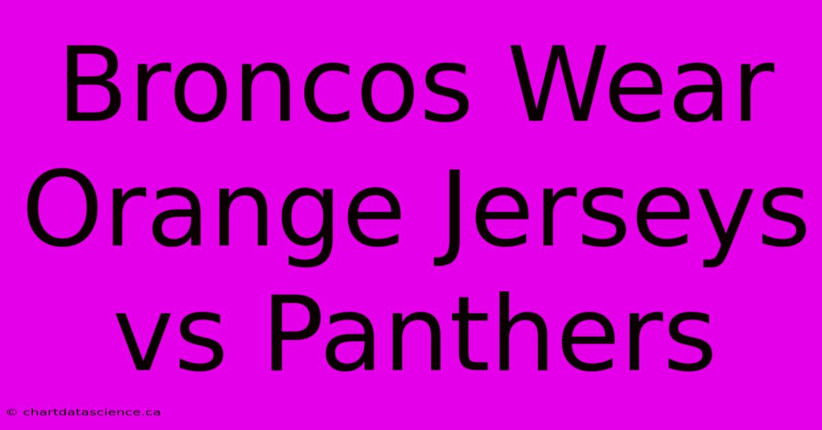 Broncos Wear Orange Jerseys Vs Panthers