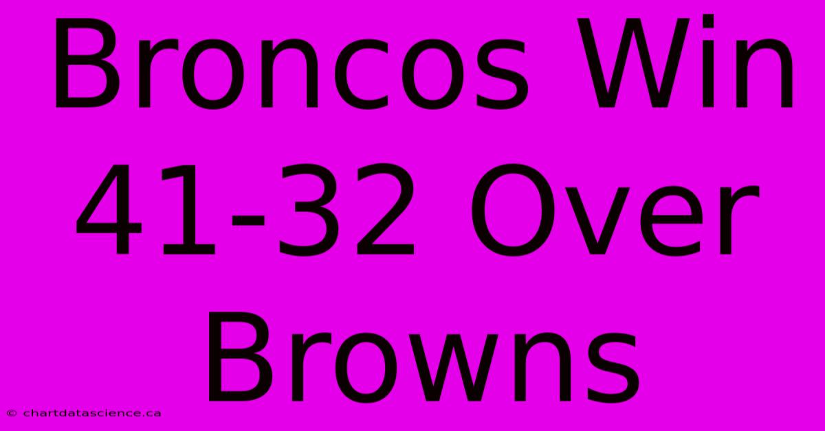 Broncos Win 41-32 Over Browns