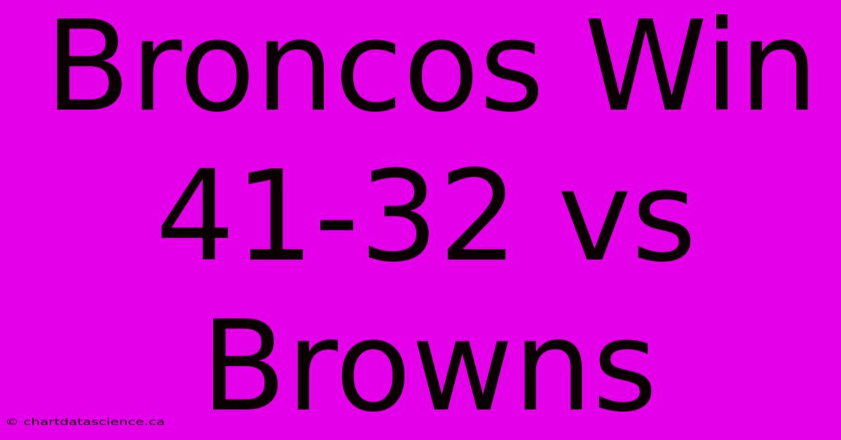 Broncos Win 41-32 Vs Browns