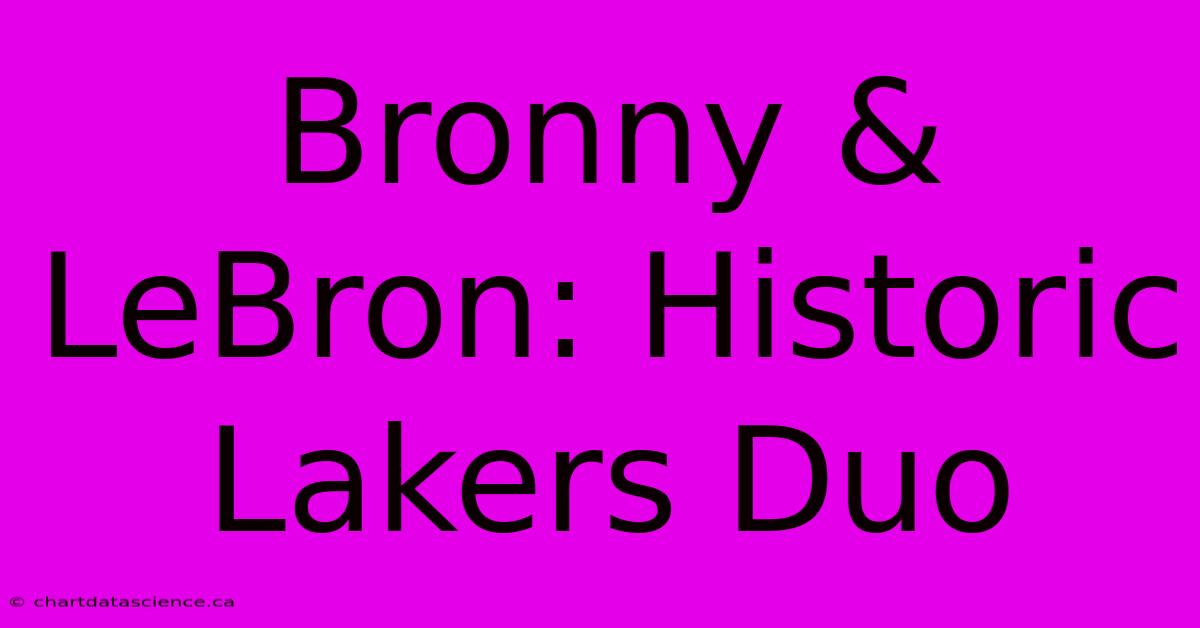 Bronny & LeBron: Historic Lakers Duo