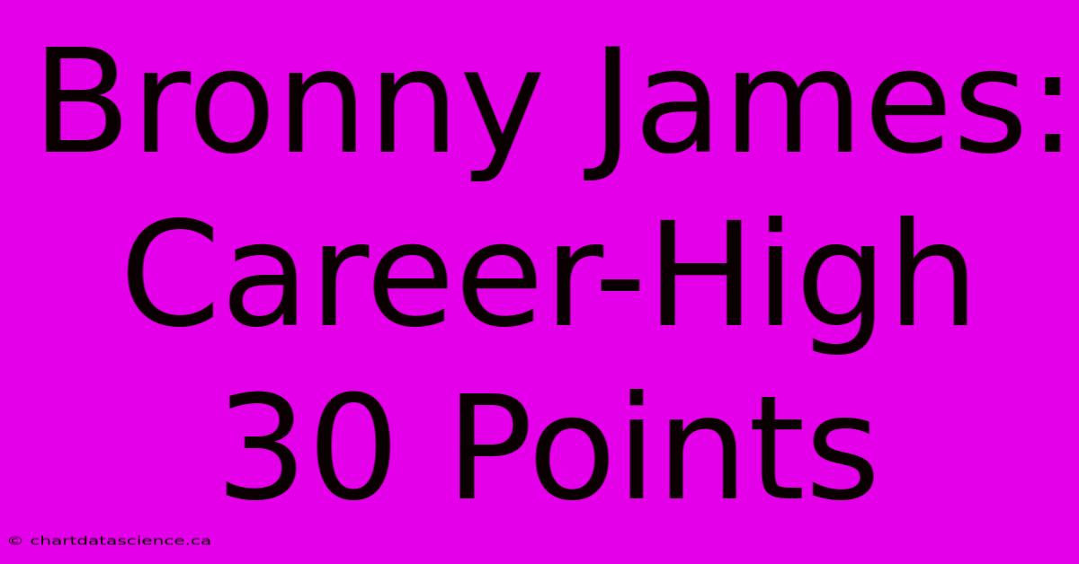 Bronny James: Career-High 30 Points