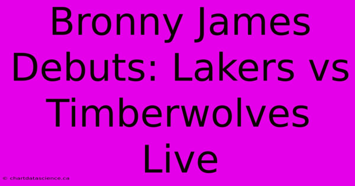 Bronny James Debuts: Lakers Vs Timberwolves Live