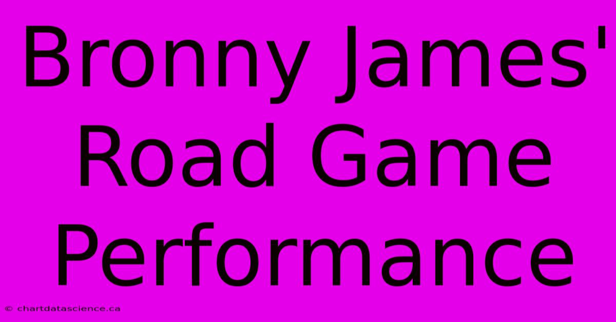 Bronny James' Road Game Performance