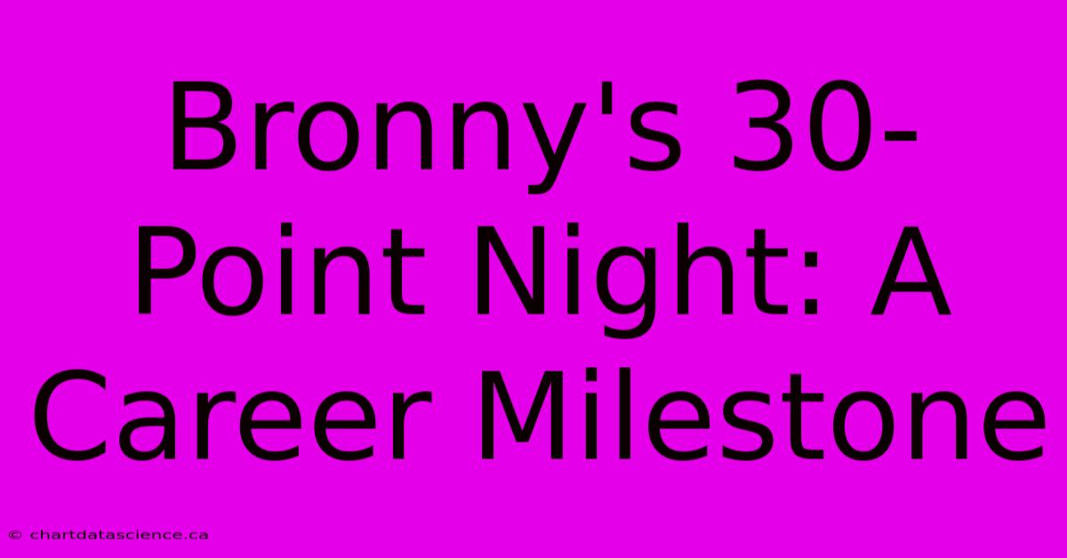 Bronny's 30-Point Night: A Career Milestone