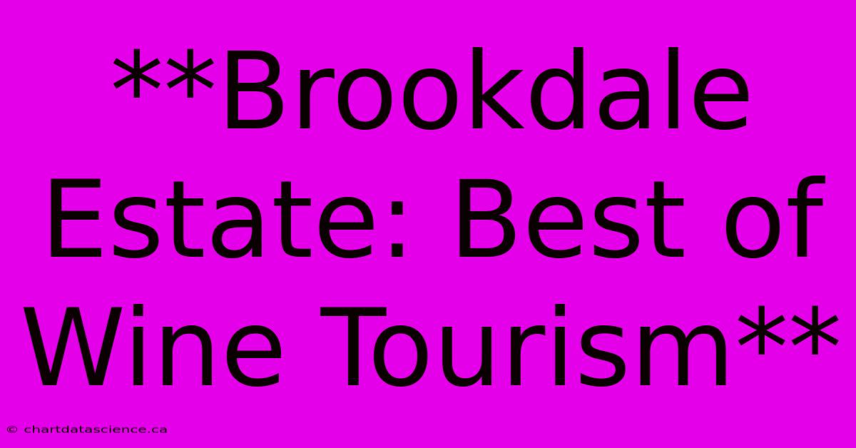 **Brookdale Estate: Best Of Wine Tourism**