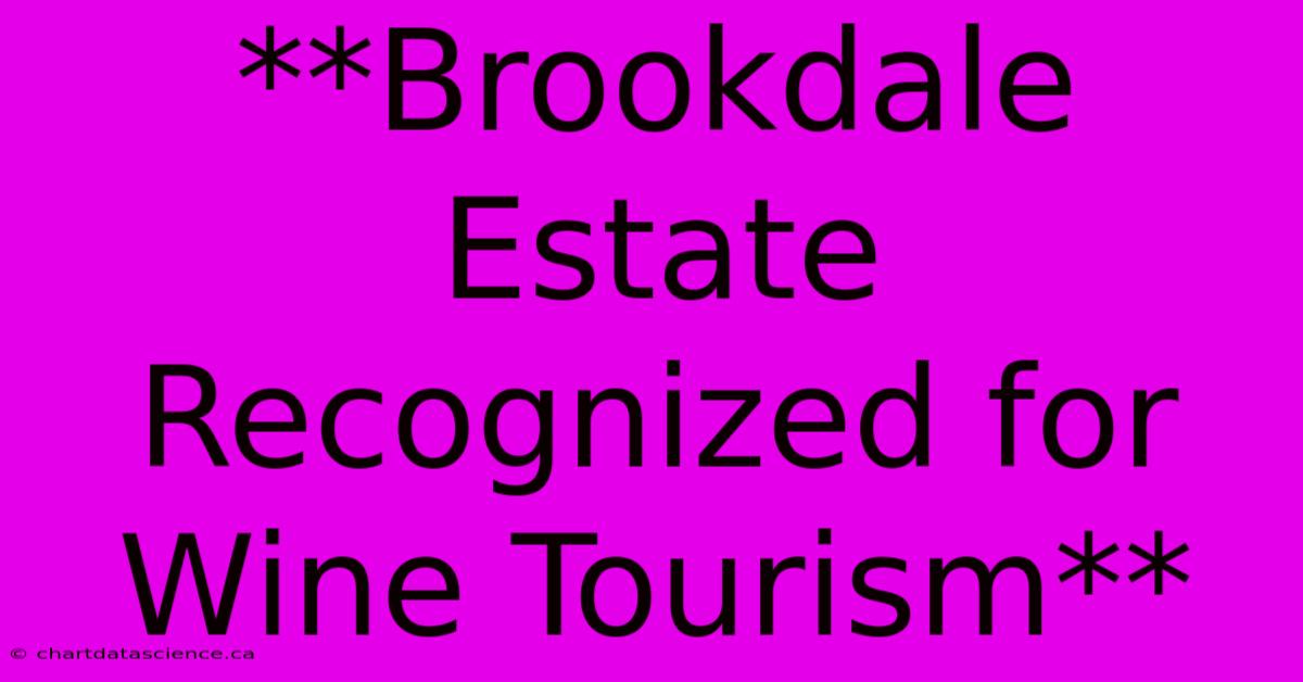 **Brookdale Estate Recognized For Wine Tourism** 