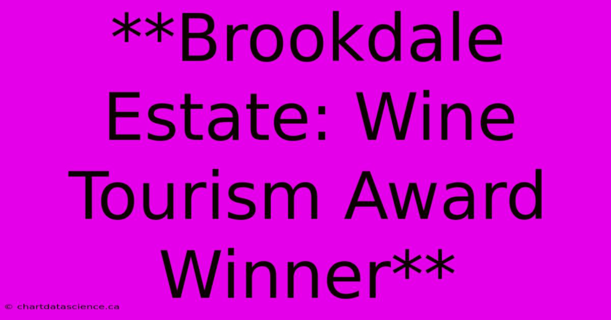 **Brookdale Estate: Wine Tourism Award Winner**