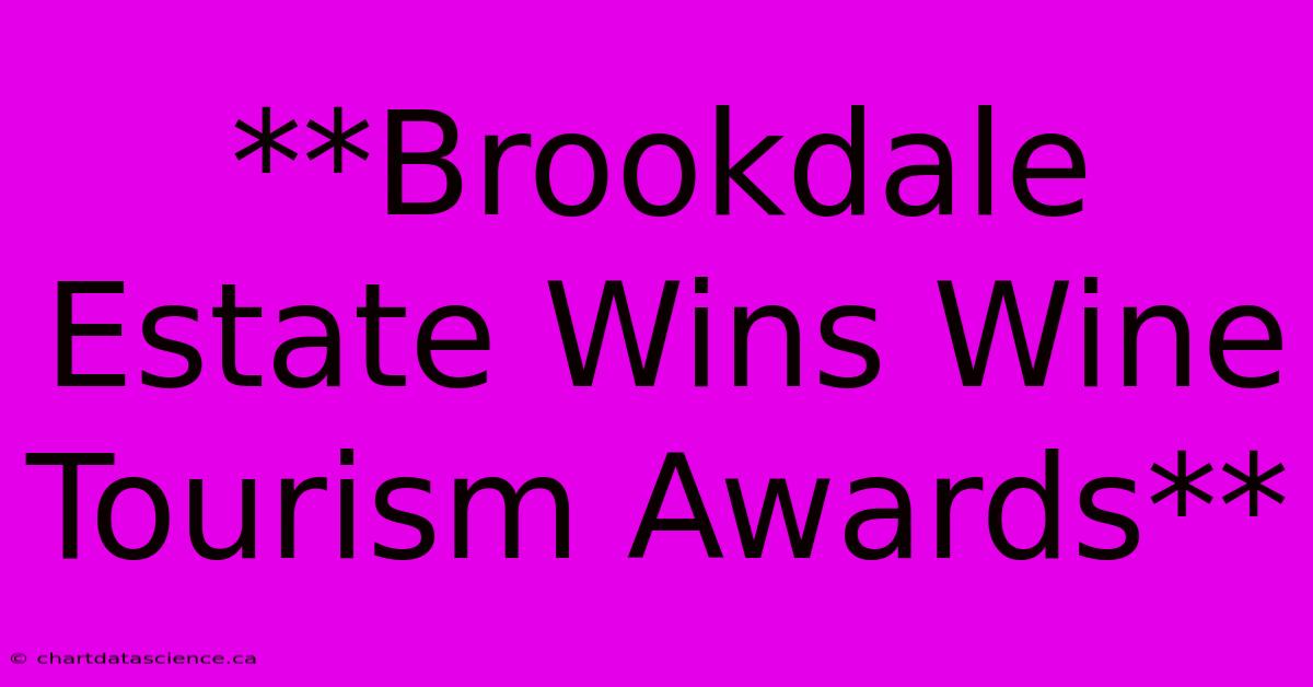 **Brookdale Estate Wins Wine Tourism Awards** 