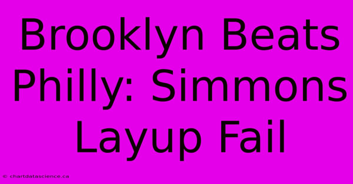 Brooklyn Beats Philly: Simmons Layup Fail