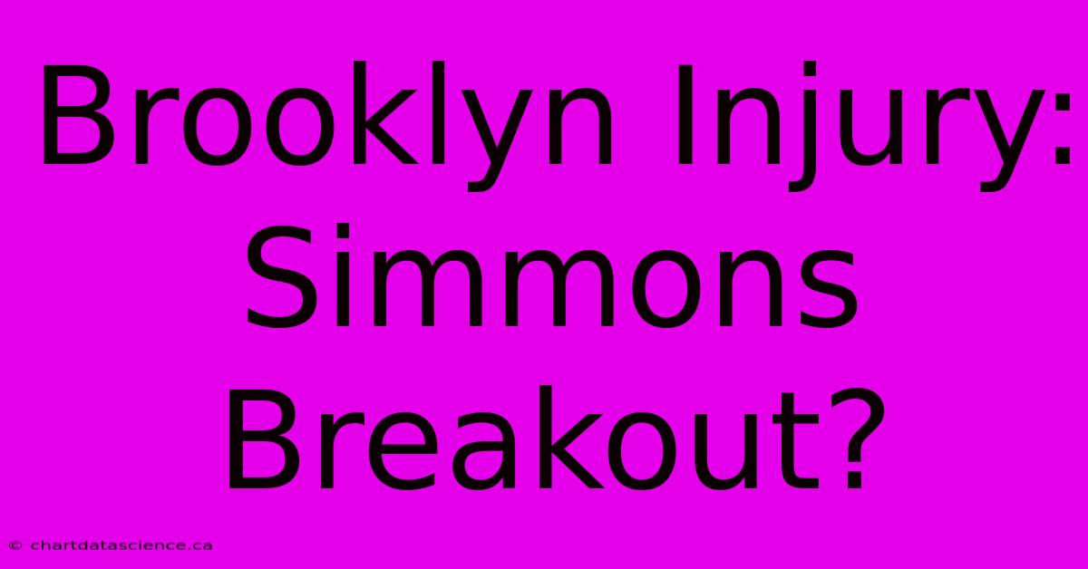 Brooklyn Injury: Simmons Breakout?