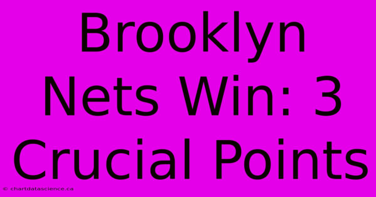 Brooklyn Nets Win: 3 Crucial Points