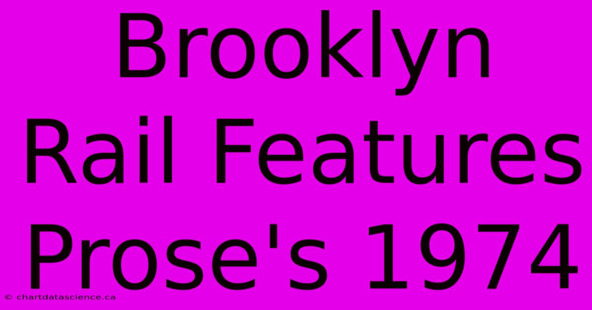 Brooklyn Rail Features Prose's 1974