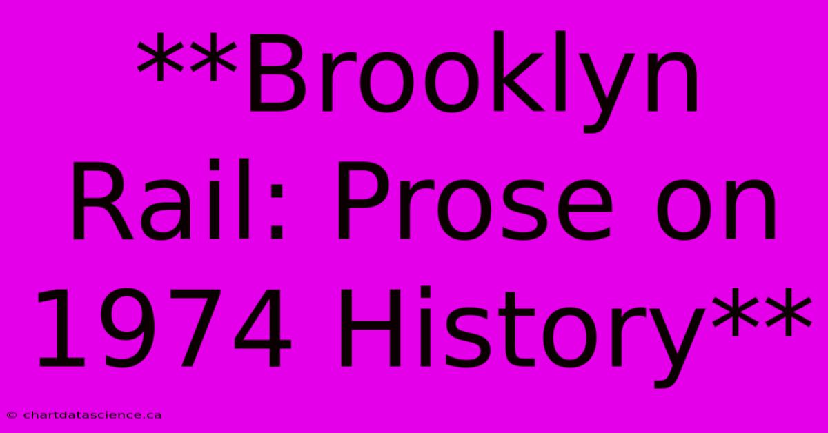 **Brooklyn Rail: Prose On 1974 History**