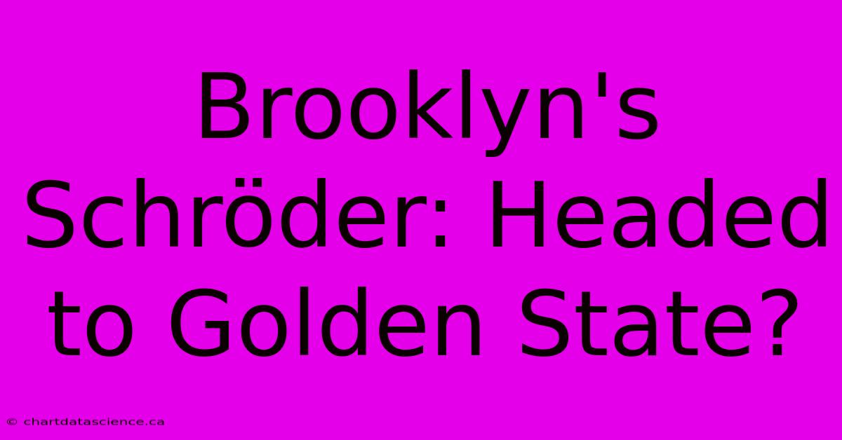 Brooklyn's Schröder: Headed To Golden State?