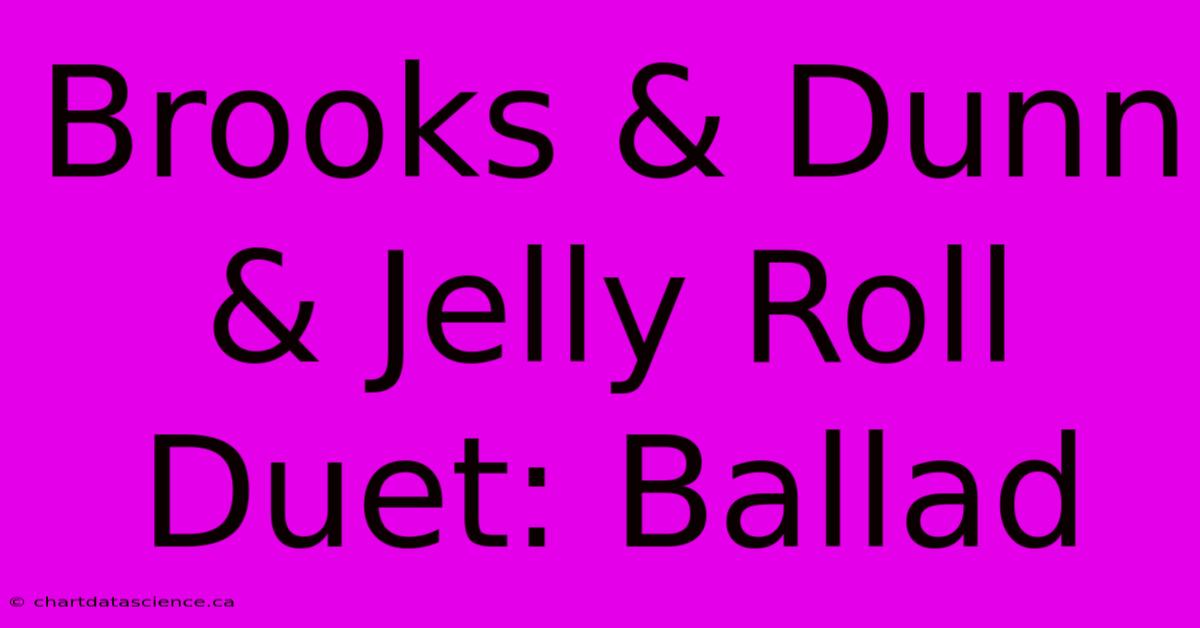 Brooks & Dunn & Jelly Roll Duet: Ballad