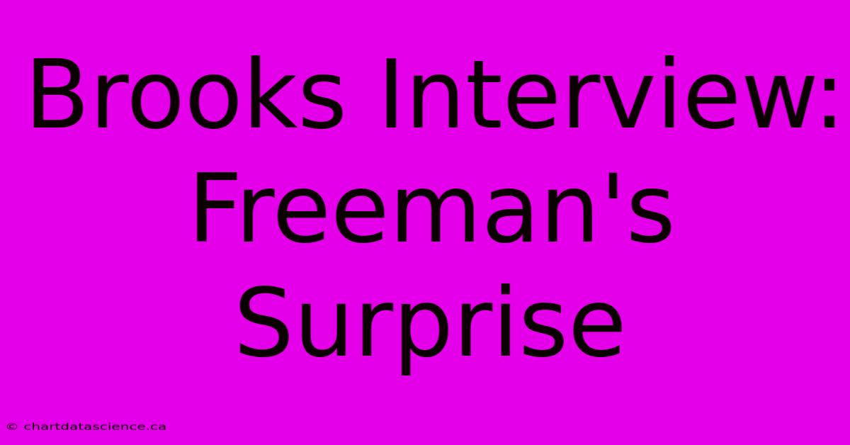 Brooks Interview: Freeman's Surprise