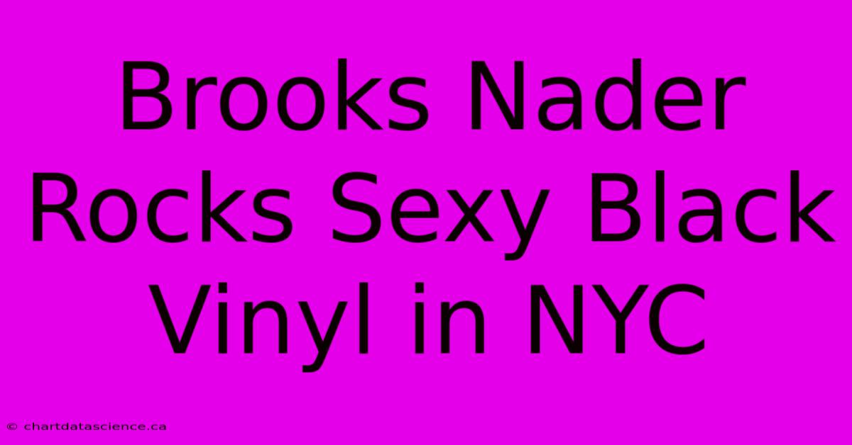 Brooks Nader Rocks Sexy Black Vinyl In NYC 