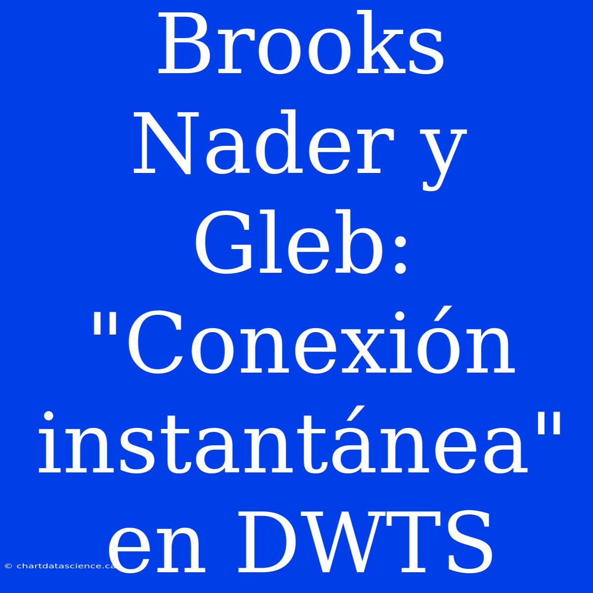 Brooks Nader Y Gleb: 