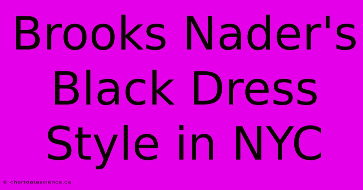 Brooks Nader's Black Dress Style In NYC