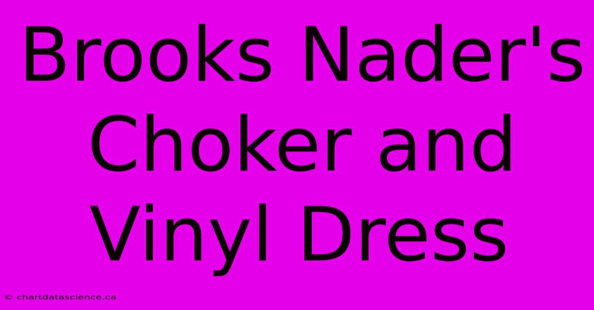 Brooks Nader's Choker And Vinyl Dress