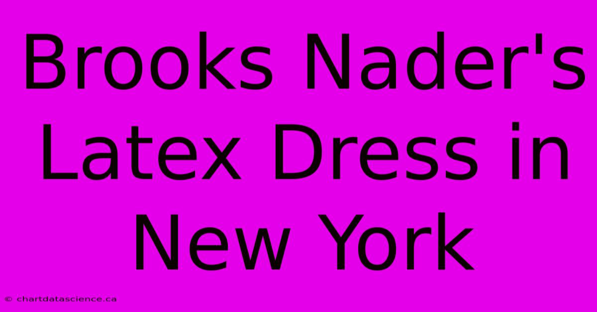 Brooks Nader's Latex Dress In New York