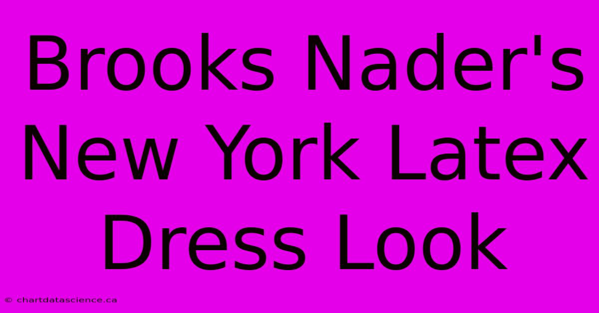 Brooks Nader's New York Latex Dress Look 