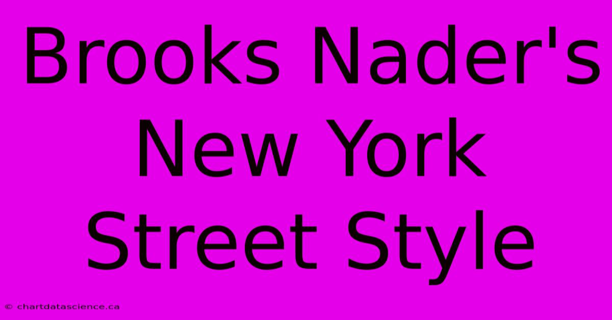 Brooks Nader's New York Street Style 