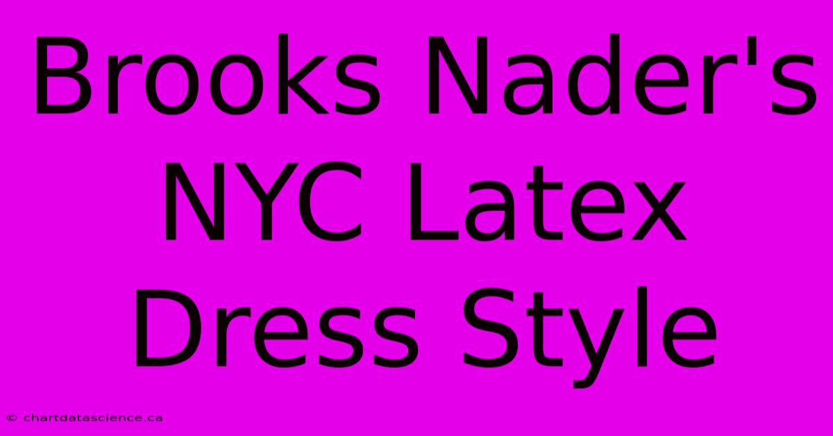 Brooks Nader's NYC Latex Dress Style