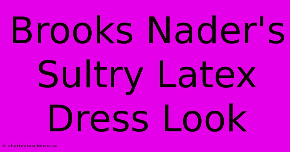 Brooks Nader's Sultry Latex Dress Look