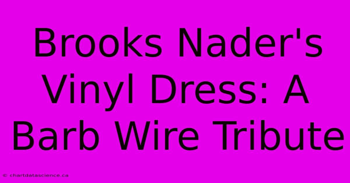 Brooks Nader's  Vinyl Dress: A Barb Wire Tribute