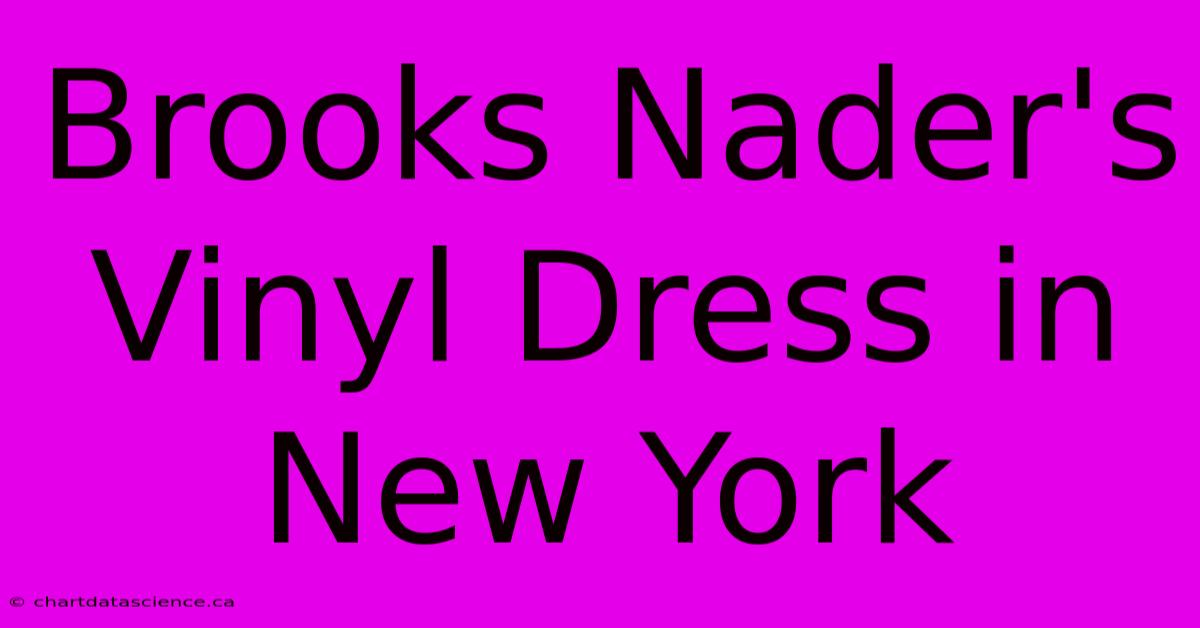 Brooks Nader's Vinyl Dress In New York