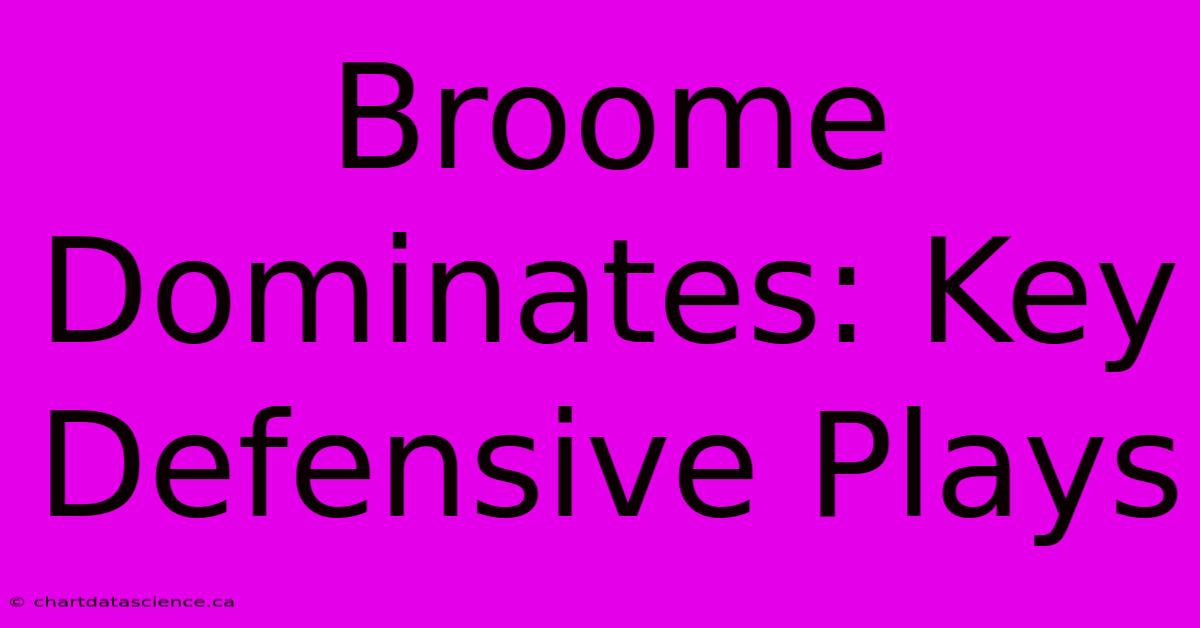 Broome Dominates: Key Defensive Plays