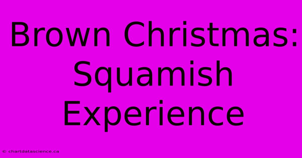 Brown Christmas: Squamish Experience