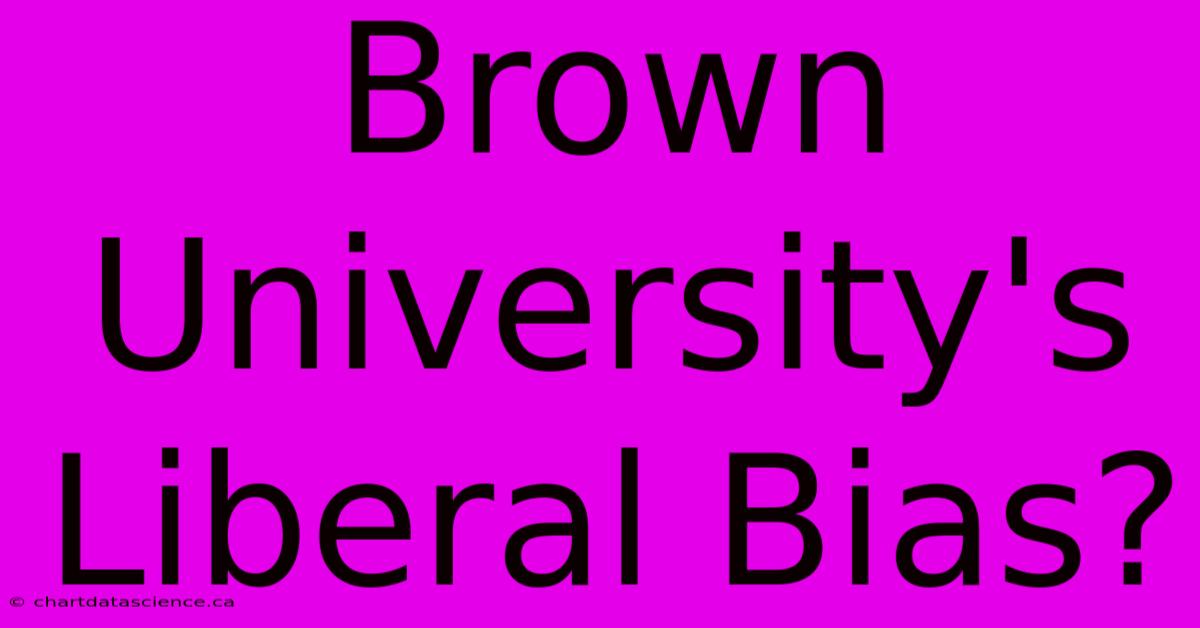 Brown University's Liberal Bias?