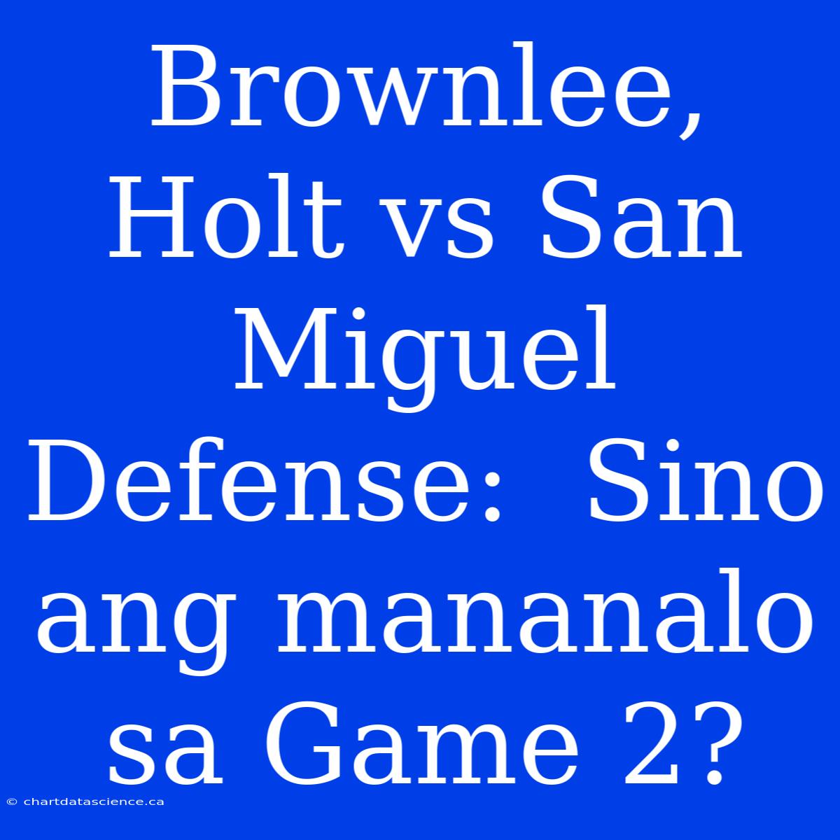 Brownlee, Holt Vs San Miguel Defense:  Sino Ang Mananalo Sa Game 2?