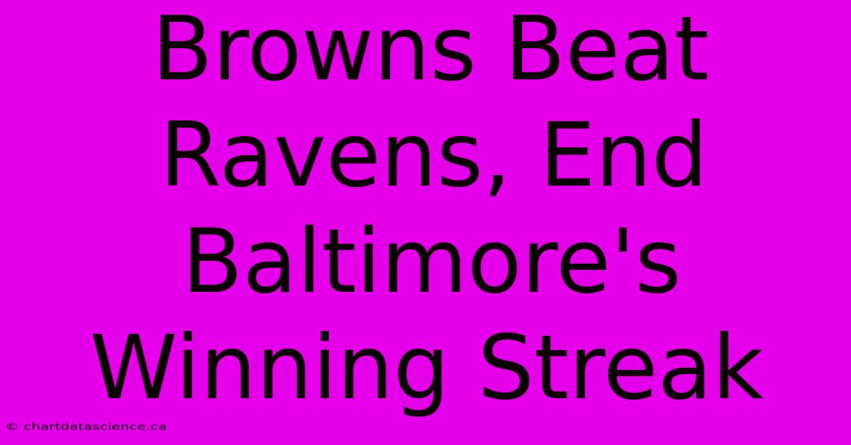 Browns Beat Ravens, End Baltimore's Winning Streak 