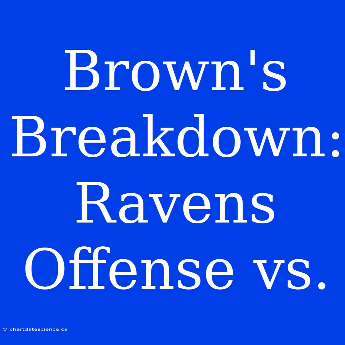 Brown's Breakdown: Ravens Offense Vs.