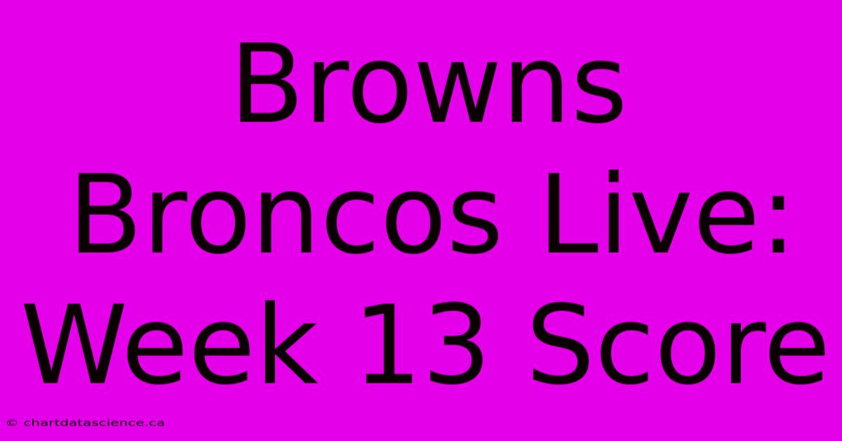 Browns Broncos Live: Week 13 Score