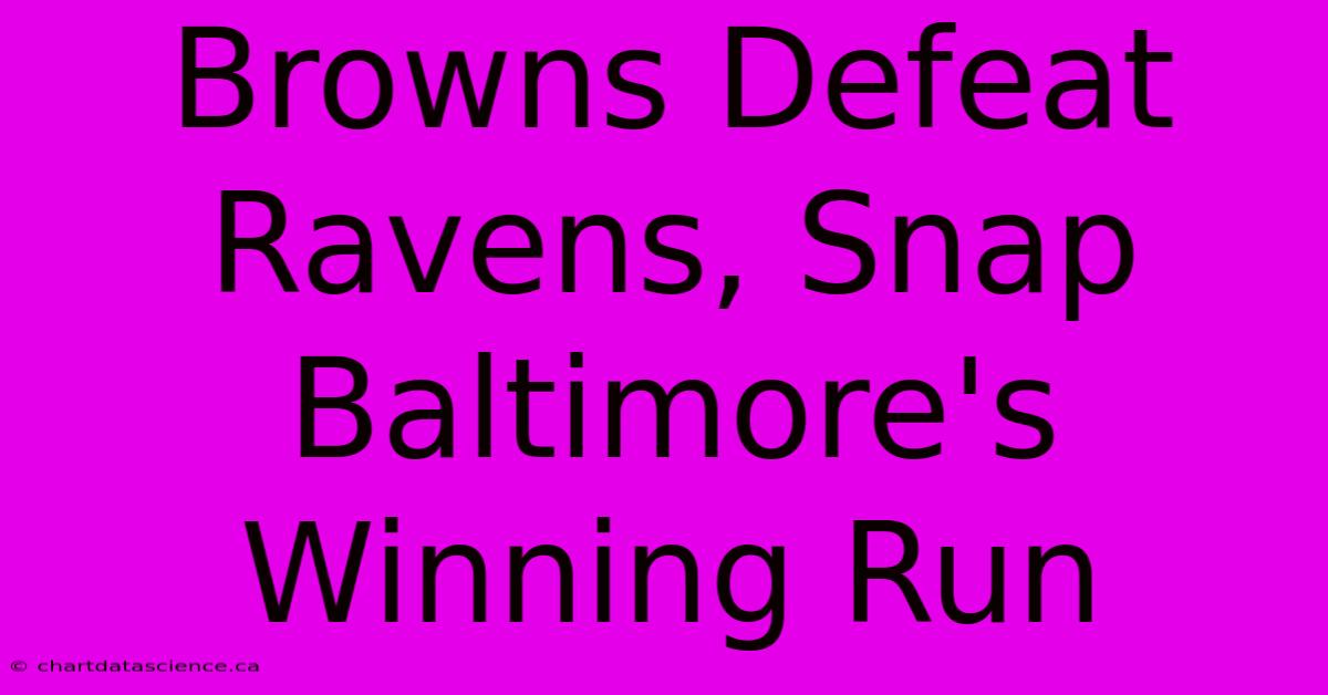 Browns Defeat Ravens, Snap Baltimore's Winning Run