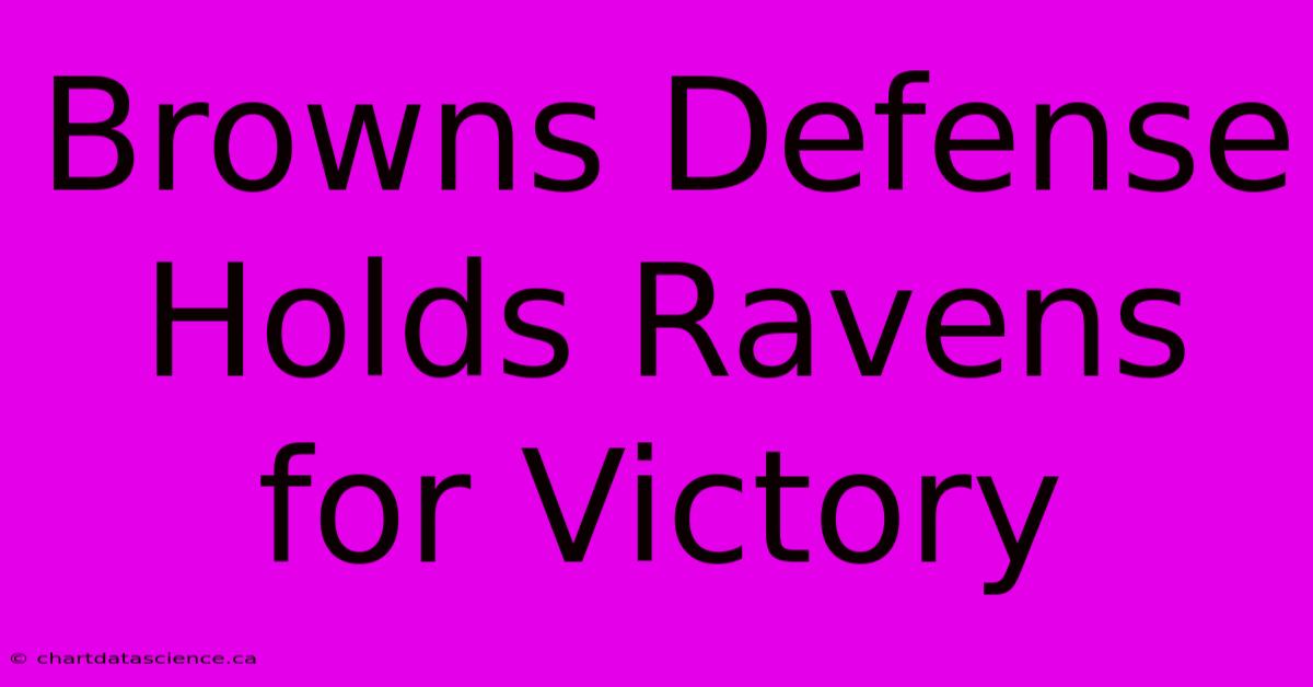 Browns Defense Holds Ravens For Victory 