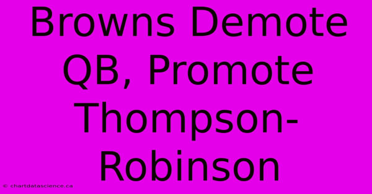 Browns Demote QB, Promote Thompson-Robinson