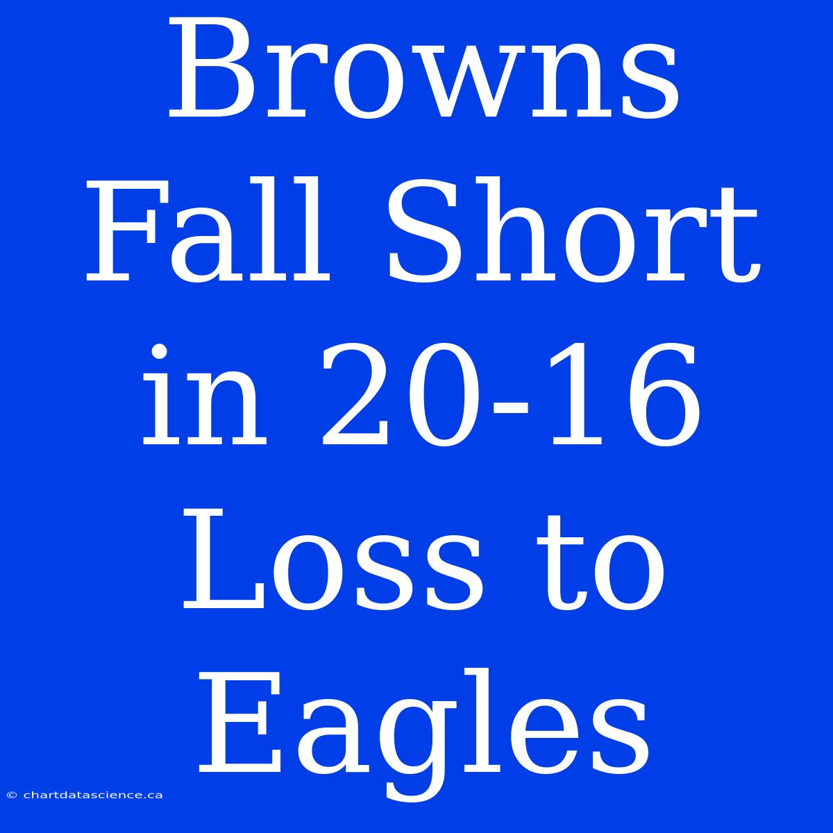 Browns Fall Short In 20-16 Loss To Eagles