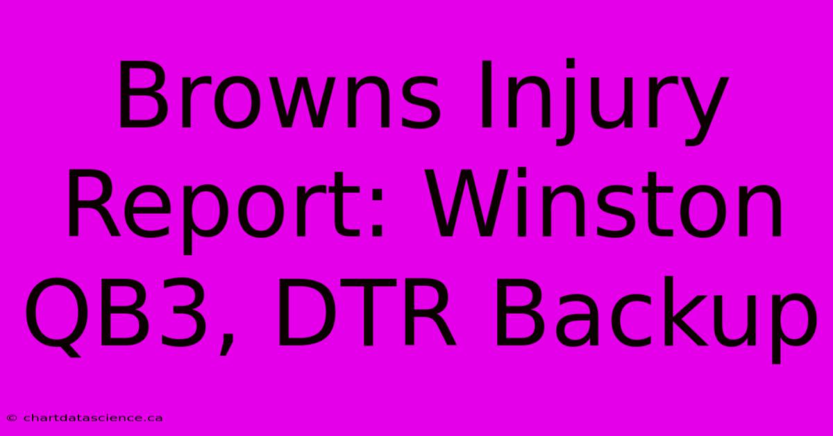 Browns Injury Report: Winston QB3, DTR Backup