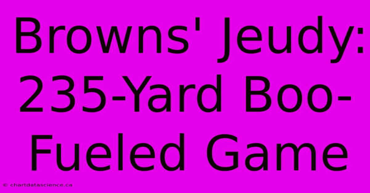 Browns' Jeudy: 235-Yard Boo-Fueled Game