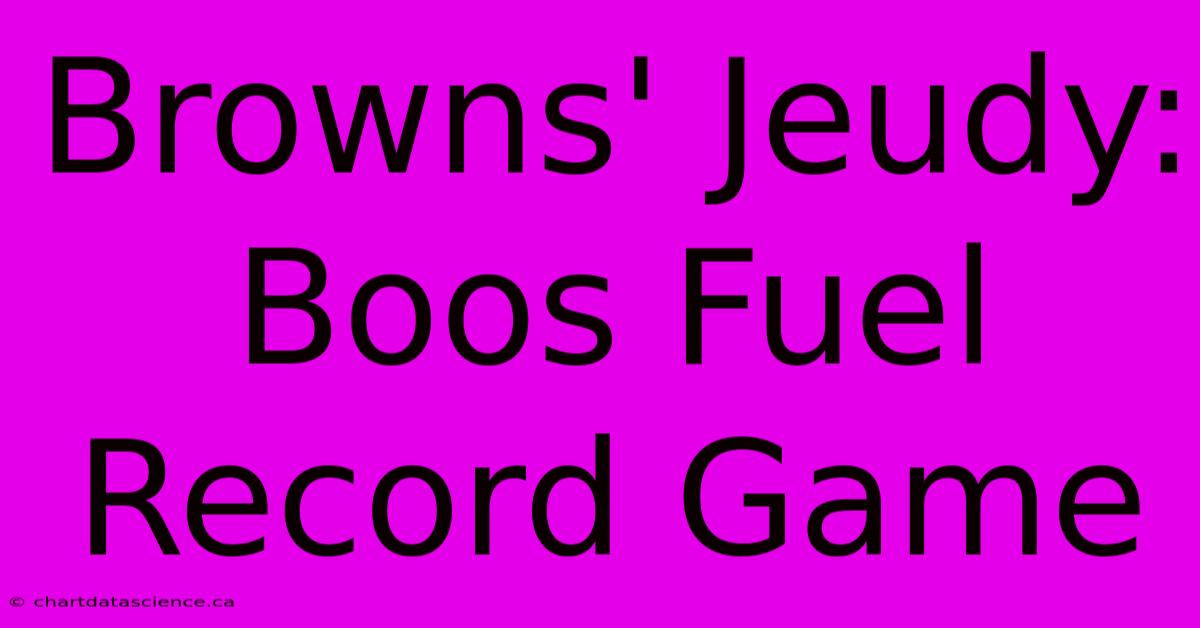 Browns' Jeudy: Boos Fuel Record Game