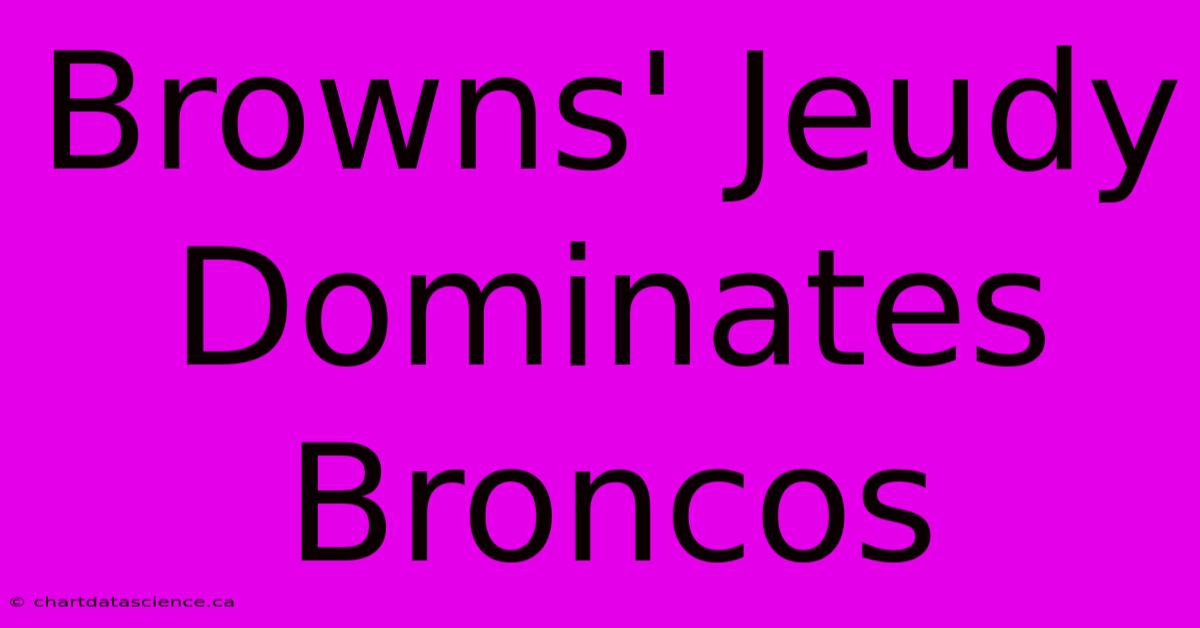 Browns' Jeudy Dominates Broncos