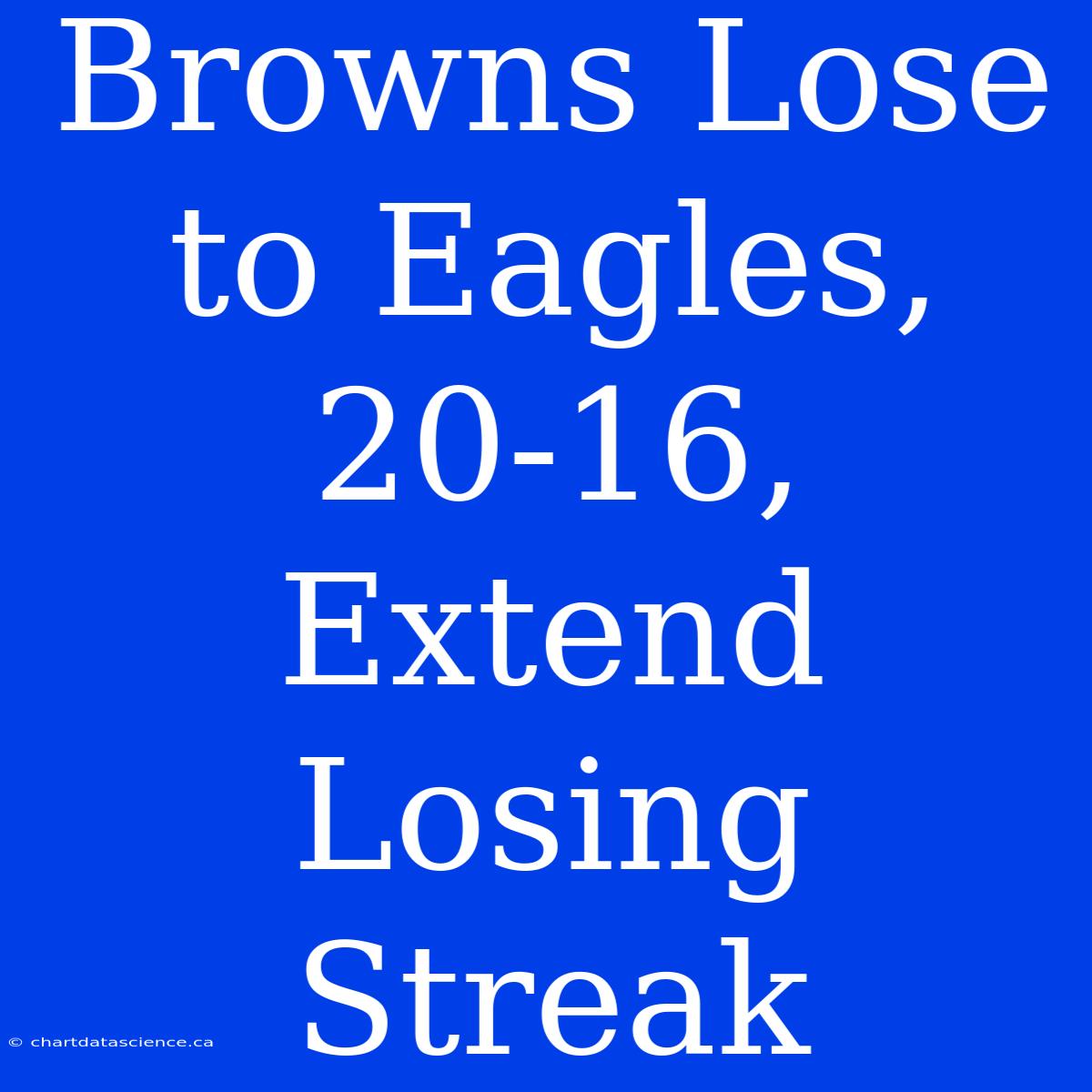 Browns Lose To Eagles, 20-16, Extend Losing Streak