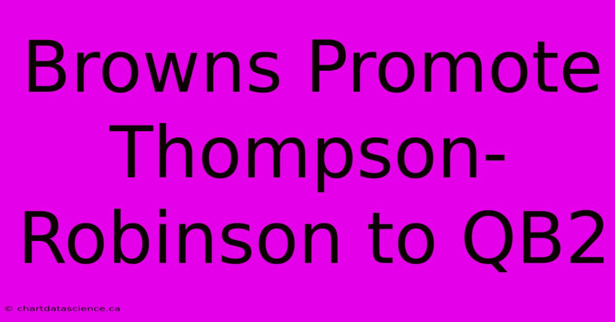 Browns Promote Thompson-Robinson To QB2