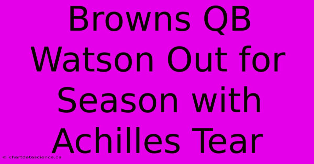 Browns QB Watson Out For Season With Achilles Tear